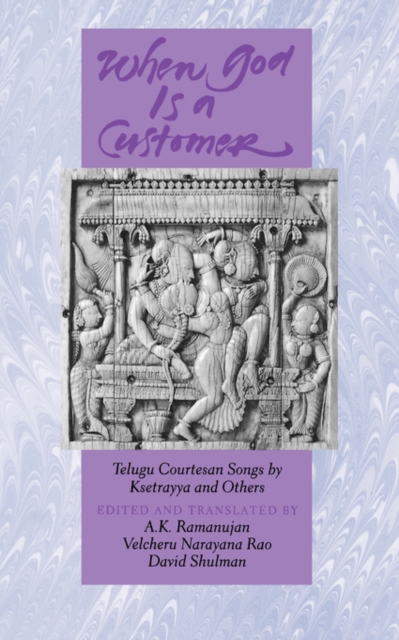 When God is a Customer : Telugu Courtesan Songs by Ksetrayya and Others, Paperback / softback Book