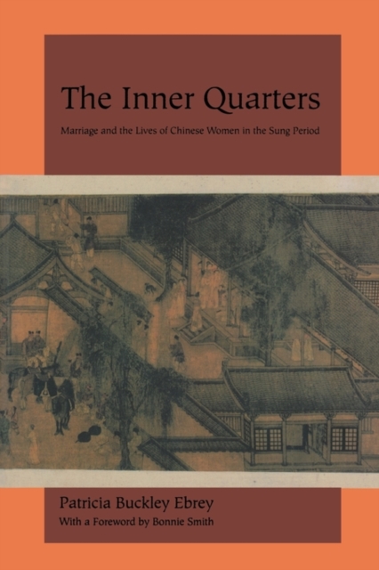 The Inner Quarters : Marriage and the Lives of  Chinese Women in the Sung Period, Paperback / softback Book