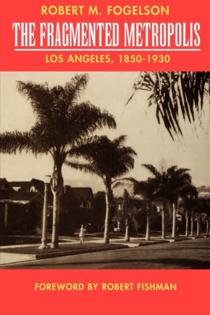 The Fragmented Metropolis : Los Angeles, 1850-1930, Paperback / softback Book