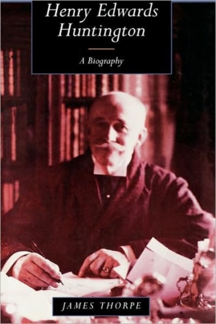 Henry Edwards Huntington : A Biography, Hardback Book