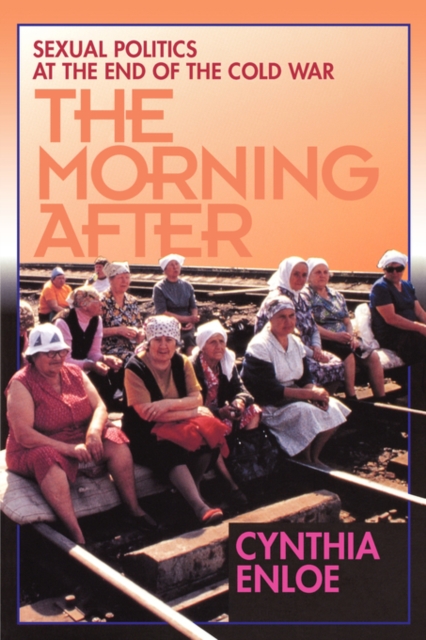 The Morning After : Sexual Politics at the End of the Cold War, Paperback / softback Book