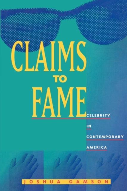 Claims to Fame : Celebrity in Contemporary America, Paperback / softback Book