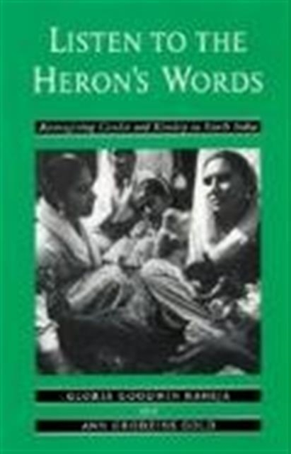 Listen to the Heron's Words : Reimagining  Gender and Kinship in North India, Paperback / softback Book