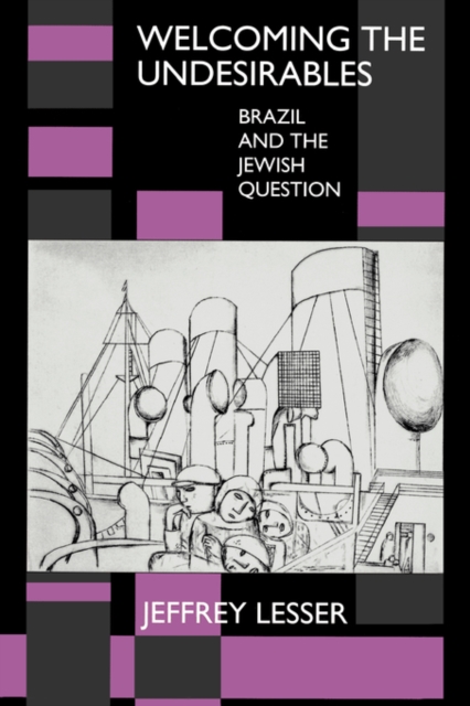 Welcoming the Undesirables : Brazil and the Jewish Question, Paperback / softback Book