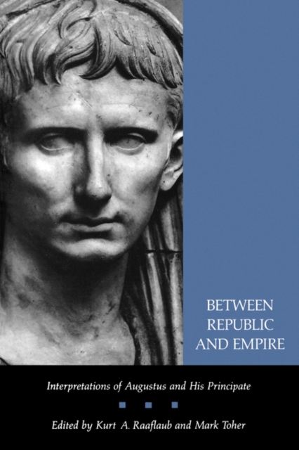 Between Republic and Empire : Interpretations of Augustus and His Principate, Paperback / softback Book