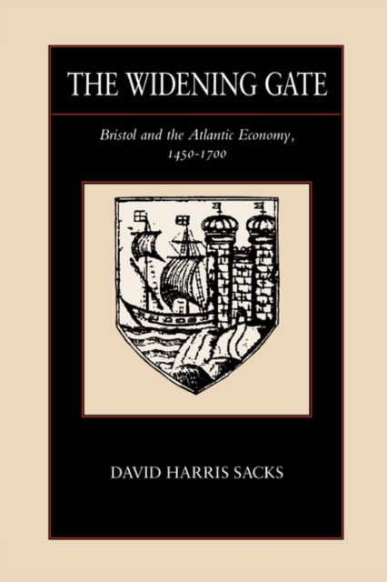 The Widening Gate : Bristol and the Atlantic Economy, 1450-1700, Paperback / softback Book