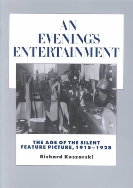 An Evening's Entertainment : The Age of the Silent Feature Picture, 1915-1928, Paperback / softback Book