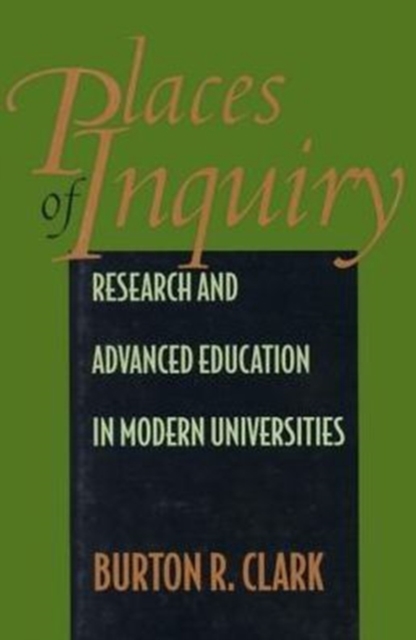 Places of Inquiry : Research and Advanced Education in Modern Universities, Hardback Book