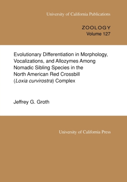Evolutionary Differentiation in Morphology, Vocalizations, and Allozymes Among Nomadic Sibling Species in the North American Red Crossbill (Loxia curvirostra) Complex, Paperback / softback Book