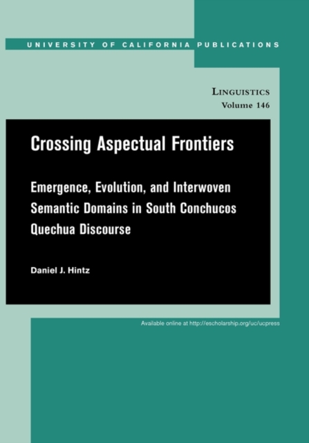 Crossing Aspectual Frontiers : Emergence, Evolution, and Interwoven Semantic Domains in South Conchucos Quechua Discourse, Paperback / softback Book