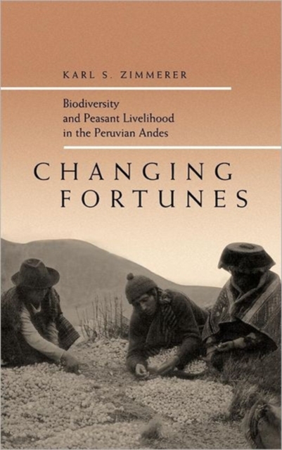 Changing Fortunes : Biodiversity and Peasant Livelihood in the Peruvian Andes, Hardback Book