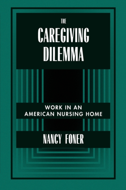 The Caregiving Dilemma : Work in an American Nursing Home, Paperback / softback Book