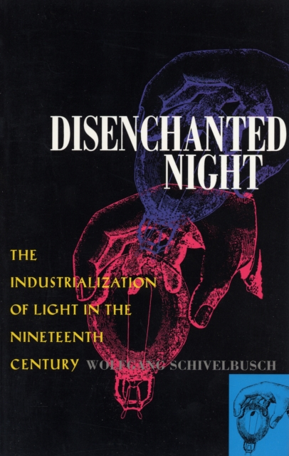 Disenchanted Night : The Industrialization of Light in the Nineteenth Century, Paperback Book