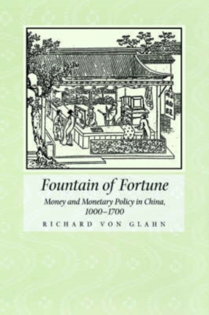Fountain of Fortune : Money and Monetary Policy in China, 1000-1700, Hardback Book