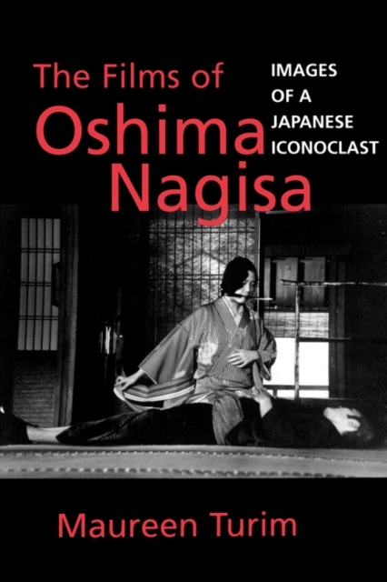 The Films of Oshima Nagisa : Images of a Japanese Iconoclast, Paperback / softback Book