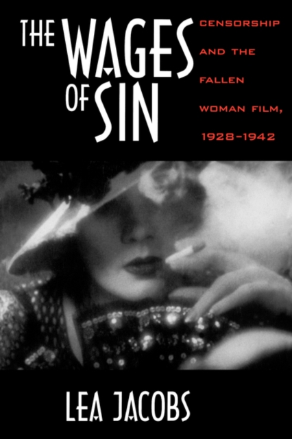 The Wages of Sin : Censorship and the Fallen Woman Film, 1928-1942, Paperback / softback Book