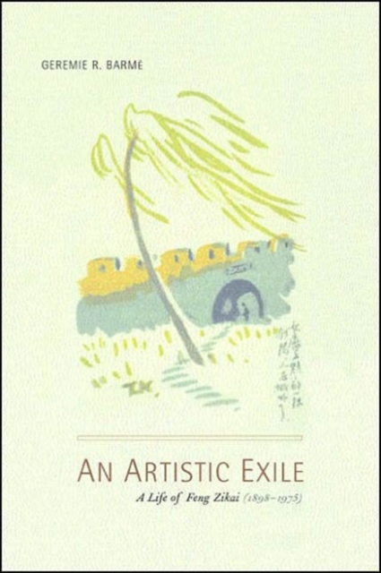 An Artistic Exile : A Life of Feng Zikai (1898-1975), Hardback Book