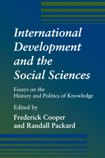 International Development and the Social Sciences : Essays on the History and Politics of Knowledge, Paperback / softback Book
