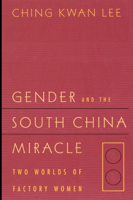 Gender and the South China Miracle : Two Worlds of Factory Women, Paperback / softback Book