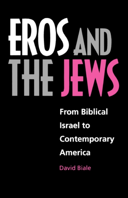 Eros and the Jews : From Biblical Israel to Contemporary America, Paperback / softback Book