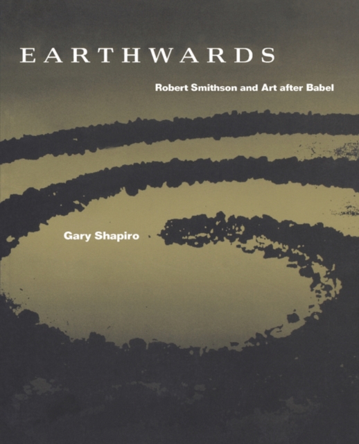 Earthwards : Robert Smithson and Art after Babel, Paperback / softback Book