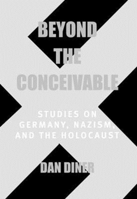 Beyond the Conceivable : Studies on Germany, Nazism, and the Holocaust, Hardback Book