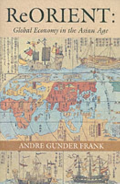 ReORIENT : Global Economy in the Asian Age, Paperback / softback Book