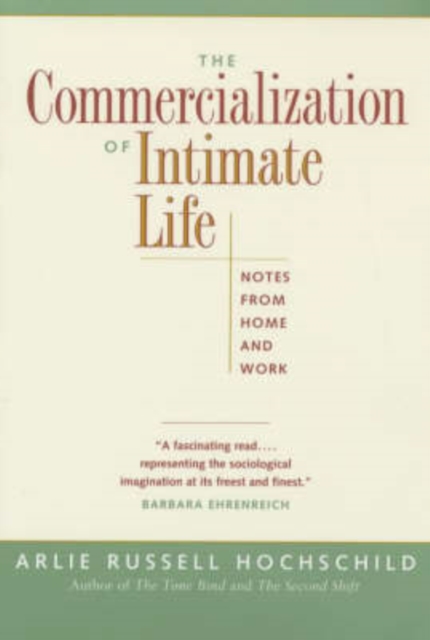 The Commercialization of Intimate Life : Notes from Home and Work, Paperback / softback Book