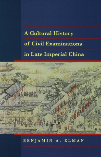 A Cultural History of Civil Examinations in Late Imperial China, Hardback Book