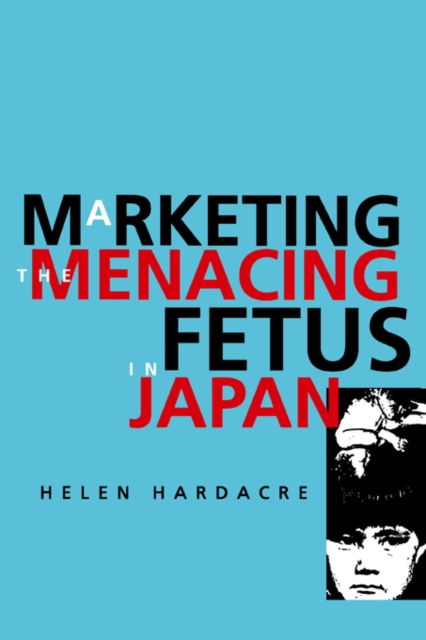 Marketing the Menacing Fetus in Japan, Paperback / softback Book
