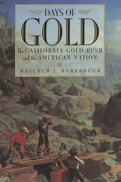 Days of Gold : The California Gold Rush and the American Nation, Paperback / softback Book