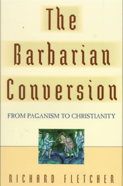 The Barbarian Conversion : From Paganism to Christianity, Paperback Book