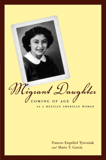 Migrant Daughter : Coming of Age as a Mexican American Woman, Paperback / softback Book