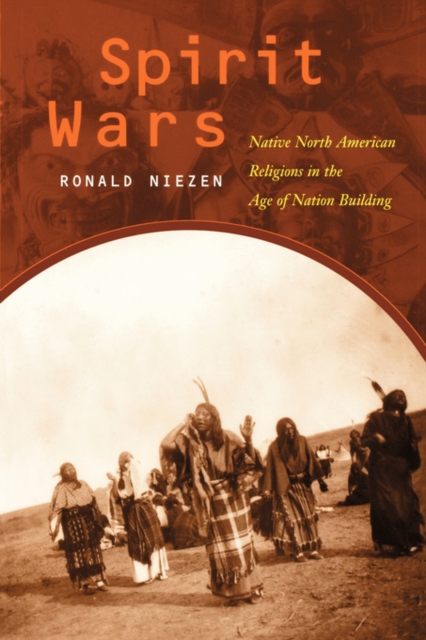 Spirit Wars : Native North American Religions in the Age of Nation Building, Paperback / softback Book