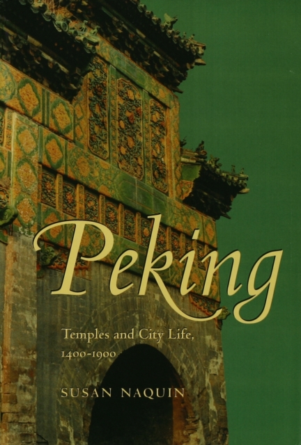 Peking : Temples and City Life, 1400-1900, Hardback Book