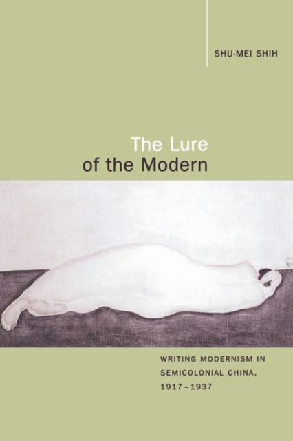 The Lure of the Modern : Writing Modernism in Semicolonial China, 1917-1937, Paperback / softback Book