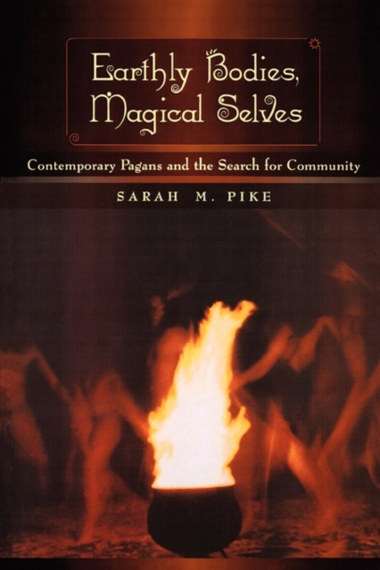 Earthly Bodies, Magical Selves : Contemporary Pagans and the Search for Community, Paperback / softback Book