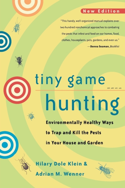 Tiny Game Hunting : Environmentally Healthy Ways to Trap and Kill the Pests in Your House and Garden, Paperback / softback Book
