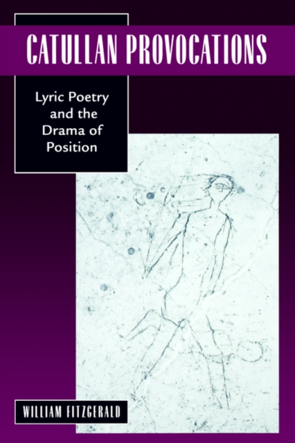 Catullan Provocations : Lyric Poetry and the Drama of Position, Paperback / softback Book