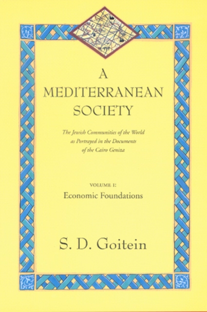 A Mediterranean Society, Volume I : The Jewish Communities of the Arab World as Portrayed in the Documents of the Cairo Geniza, Economic Foundations, Paperback / softback Book