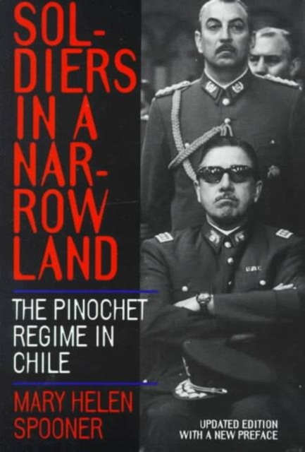 Soldiers in a Narrow Land : The Pinochet Regime in Chile, Updated Edition, Paperback / softback Book