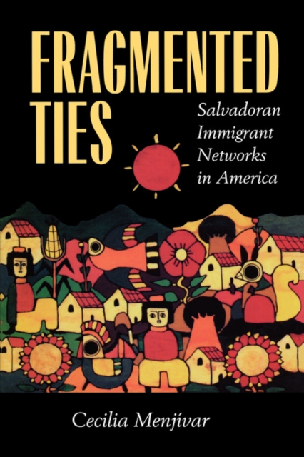 Fragmented Ties : Salvadoran Immigrant Networks in America, Paperback / softback Book