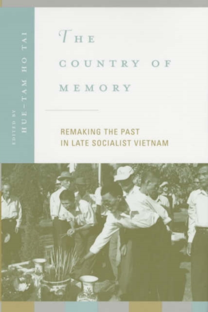 The Country of Memory : Remaking the Past in Late Socialist Vietnam, Paperback / softback Book