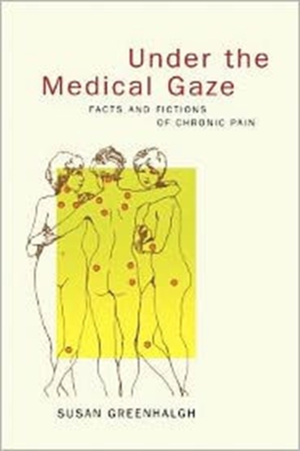 Under the Medical Gaze : Facts and Fictions of Chronic Pain, Paperback / softback Book