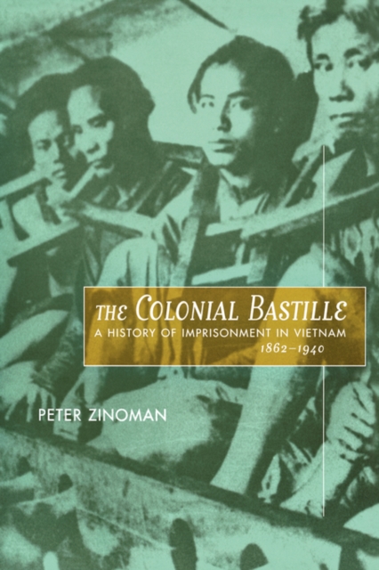 The Colonial Bastille : A History of Imprisonment in Vietnam, 1862-1940, Hardback Book