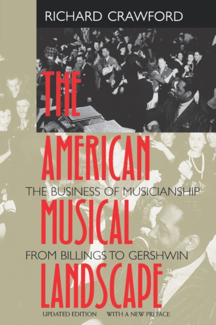 The American Musical Landscape : The Business of Musicianship from Billings to Gershwin, Updated With a New Preface, Paperback / softback Book