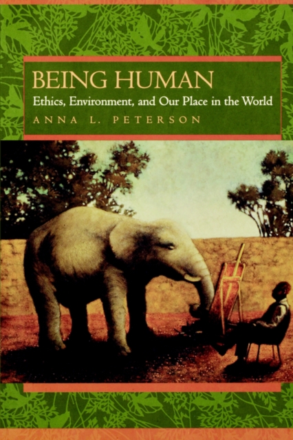 Being Human : Ethics, Environment, and Our Place in the World, Paperback / softback Book