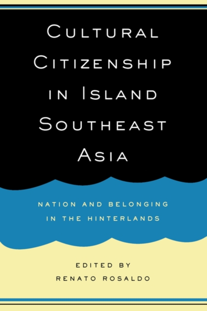 Cultural Citizenship in Island Southeast Asia : Nation and Belonging in the Hinterlands, Paperback / softback Book