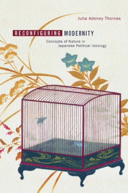 Reconfiguring Modernity : Concepts of Nature in Japanese Political Ideology, Hardback Book