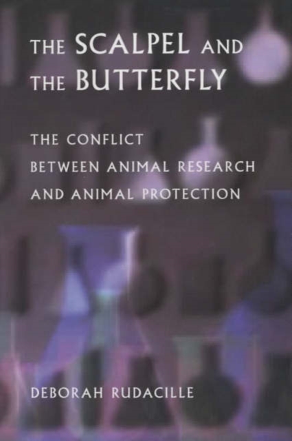 The Scalpel and the Butterfly : The Conflict between Animal Research and Animal Protection, Paperback / softback Book